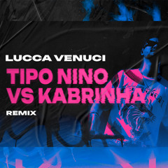 Tipo Nino Vs Kabrinha - Mc Lekão (Lucca Venuci Remix)