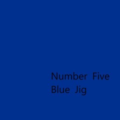 Number Five Blue Jig