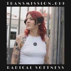 TRANSMISSION .019 - Radical Softness