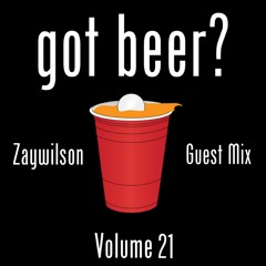 Got Beer? Vol. 21 (Zaywilson Guest Mix)