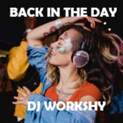 DJ WORKSHY  BACK IN THE DAY WEEKENDER