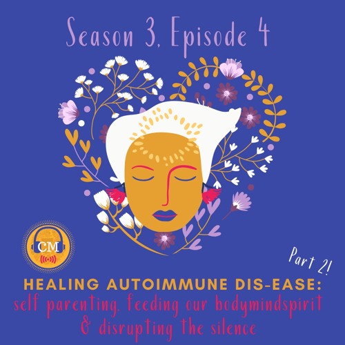 Season 3 Episode 4: Mothers of Color Healing From Autoimmune Dis-Ease, Part 2