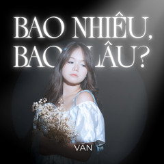 Bao nhiêu, bao lâu?