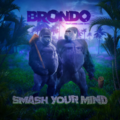 Brondo - Smash Your Mind (ft Luke Skyy)