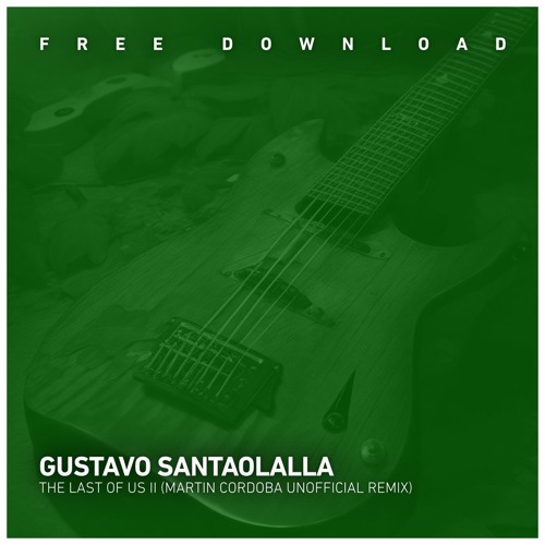 FREE DOWNLOAD: Gustavo Santaolalla - The Last Of Us II · (Martin Cordoba Unofficial Remix).