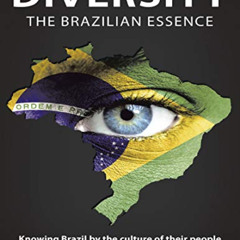 FREE KINDLE 🧡 Diversity the Brazilian Essence: Knowing Brazil By the Culture of Thei