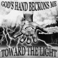 GOD'S HAND BECKONS ME TOWARD THE LIGHT (PROD. CALDER)