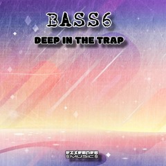 Bass6 - DEEP IN THE TRAP (2022)