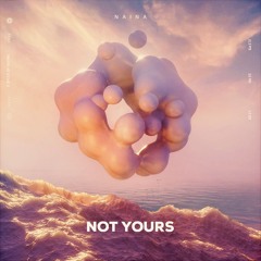 Naina - Not Yours