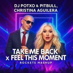 Dj Potxo x Pitbull, Christina Aguilera - Take Me Back xFeel This Moment(Rockets Mashup)Filter