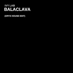 Ivy Lab - Balaclava [ORYX House Edit] (FREE DL)