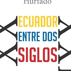 [Get] EBOOK 💓 Ecuador entre dos siglos: Osvaldo Hurtado (Spanish Edition) by  Osvald