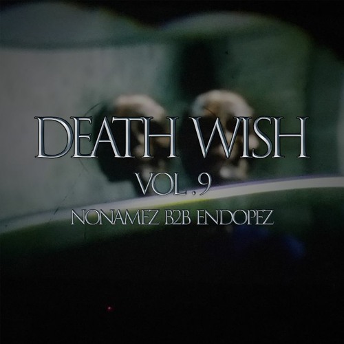 DEATH WISH: VOL 9 (NoNamez B2B EndopezMusic)