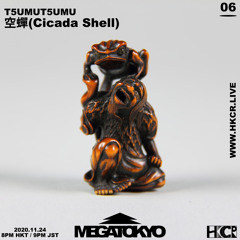 MEGATOKYO (メガ東京) 06｜T5UMUT5UMU w/ 空蟬 (Cicada Shell) - 24/11/2020