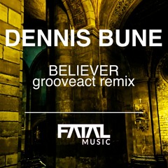 Dennis Bune - Believer (Grooveact Remix)
