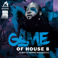 Game Of House 8 [Guest Starring Noxious DJ]