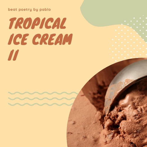 TROPICAL ICE CREAM (Version 2)- Beat Poetry by Pablo
