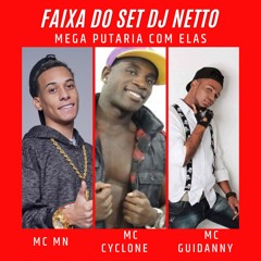 MC MN - MC CYCLONE - MC GUIDANNY - MEGA PUTARIA COM ELAS  PROD DJ NETTO