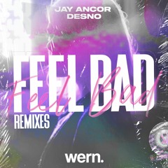 Feel Bad (Jay Ancor & Desno Remix)