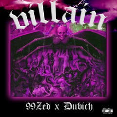 99ZED x DUBICH- VILLAIN (PROD. AK-47 $HAWTY)