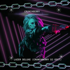 Lazer deluxe (Crunchberry DJ Edit)