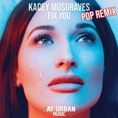 Kacey Musgraves - Fix You (Jay Urban Music Remix)