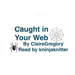 Caught in Your Web by ClaireGregory
