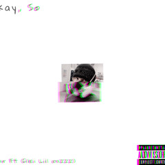 Okay, So (Ft-Glei, Lil Oxzzz)
