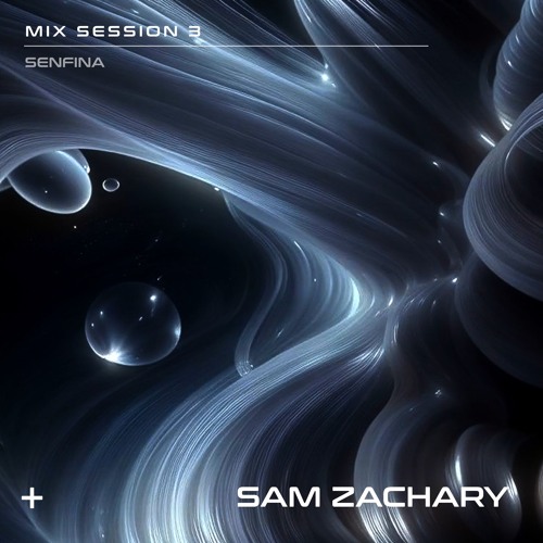SENFINA MIX SESSION 3 - SAM ZACHARY