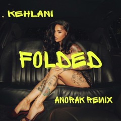 Kehlani - Folded (Anorak Remix)