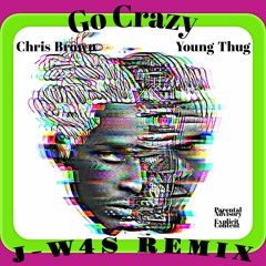 Go Crazy - Chris Brown, Young Thug ( J-W4S Bootleg Remix )
