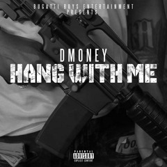 Dmoney - Hang With Me (Prod. By Slade)