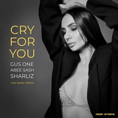 Gus One, Abee Sash, Sharliz - Cry For You  (Hiss Band Remix)