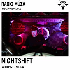 Nightshift With Pavel Aeling - Radio Múza #7