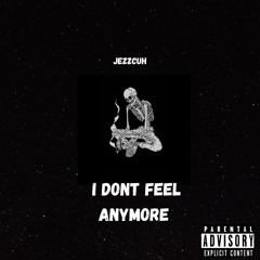 I dont feel anymore