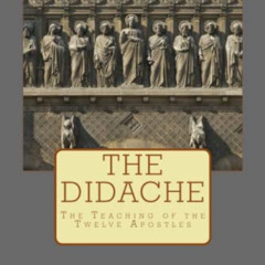 [Access] PDF 📃 The Didache: The Teaching of the Twelve Apostles by  R. Joseph Owles