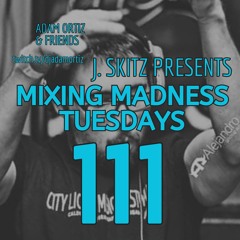 J. Skitz Pres. Mixing Madness Tuesdays Ep. 111