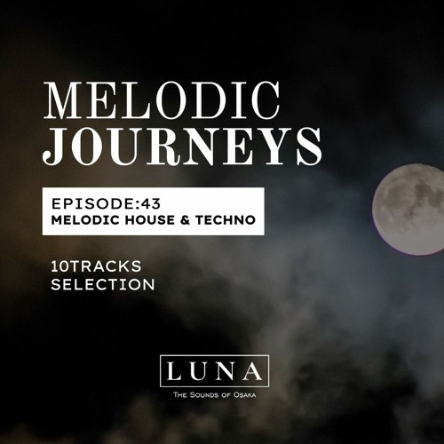 MELODIC JOURNEYS 43 Selection and Mixed By LuNa