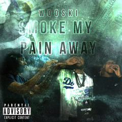 Wooski Woo - Smoke My Pain Away (Prod. By Consent2k)