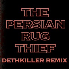 Approaching Human - The Persian Rug Thief (dethkiller Remix)