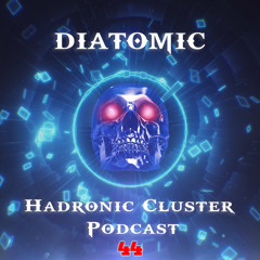 Diatomic - Hadronic Cluster Podcast #044