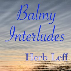 Interlude 518.6 [from album Balmy Intrerludes; free to download on my "Herb Leff"  Bandcamp site)
