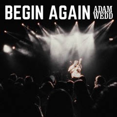 begin AGAIN
