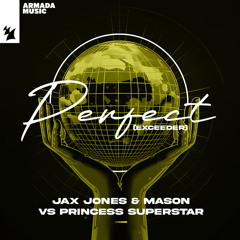 Jax Jones & Mason vs Princess Superstar - Perfect (Exceeder)