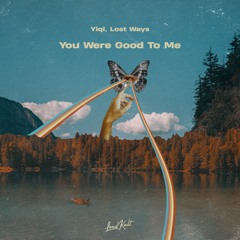 yiqi, Lost Ways - You Were Good To Me