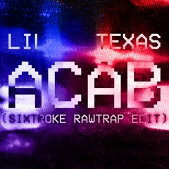 Lil Texas - ACAB (Sixtroke Rawtrap Edit)