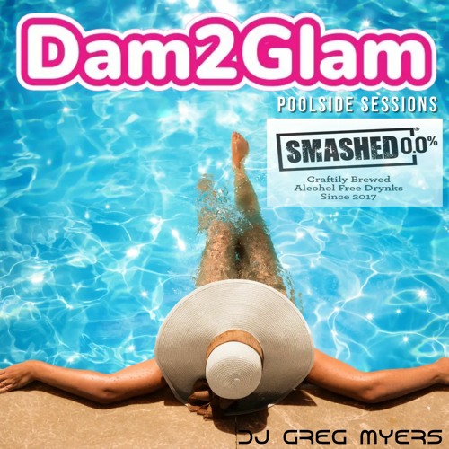 Dam2Glam - Smashed Poolside Sessions - Dj Greg Myers 2024