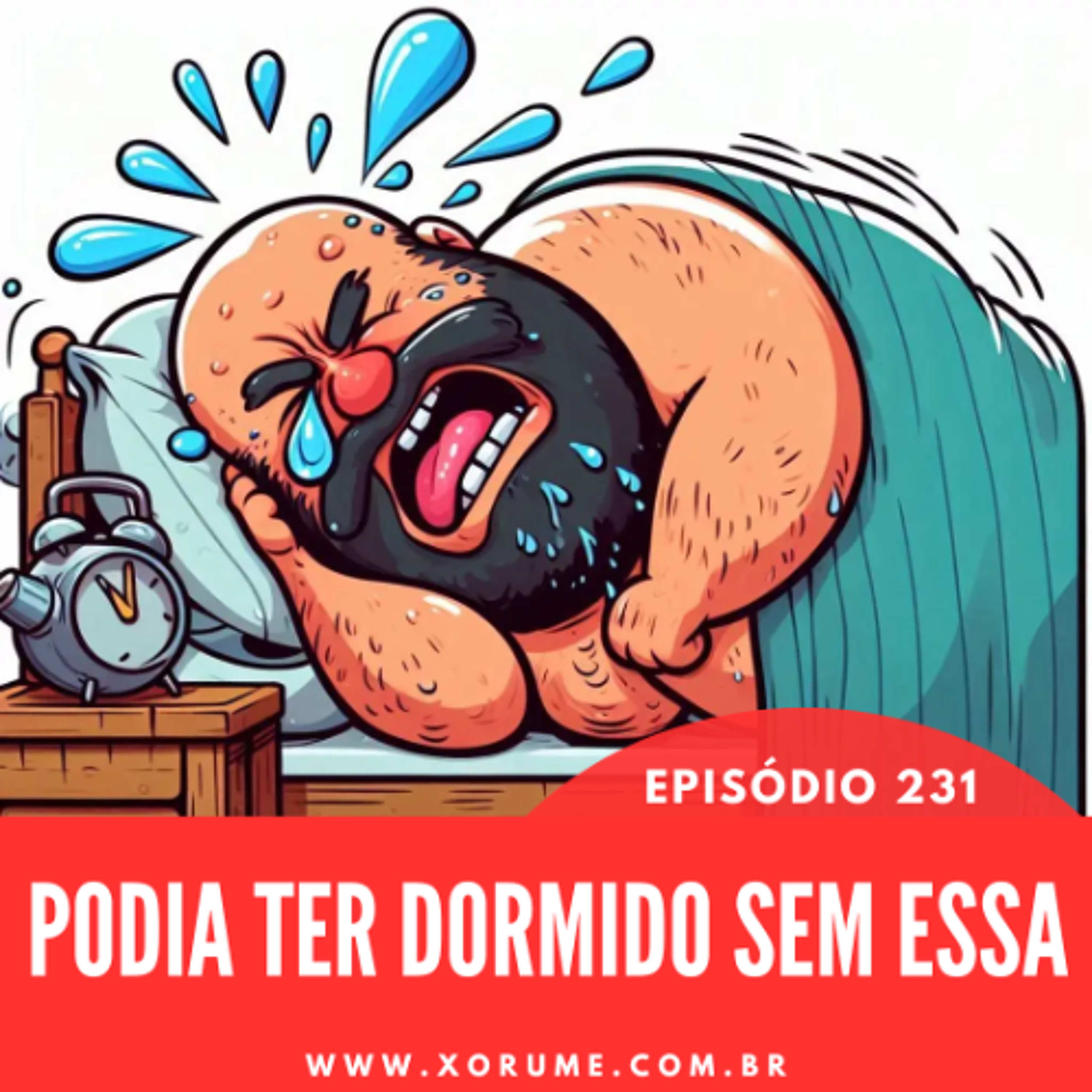 231 - EPISÓDIO 231 - PODERIA TER DORMIDO SEM ESSA
