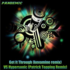 Get It Through (Kevamine remix) VS Hypersonic (Patrick Topping remix) - Pandemic |FREE DOWNLOAD|