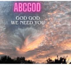 GOD GOD WE NEED YOU